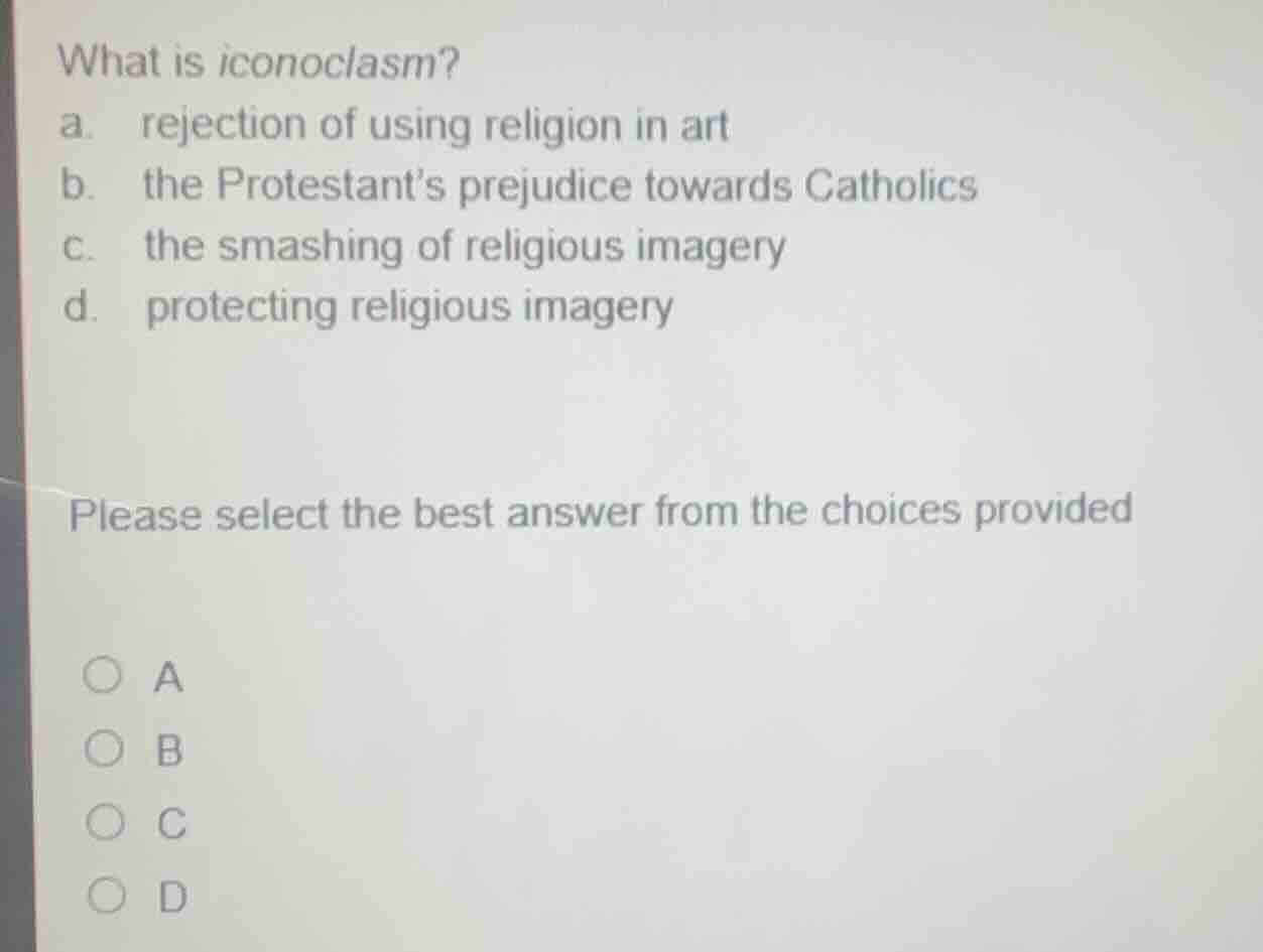 what is iconoclasm? a. rejection of using religion in art b. the protes…