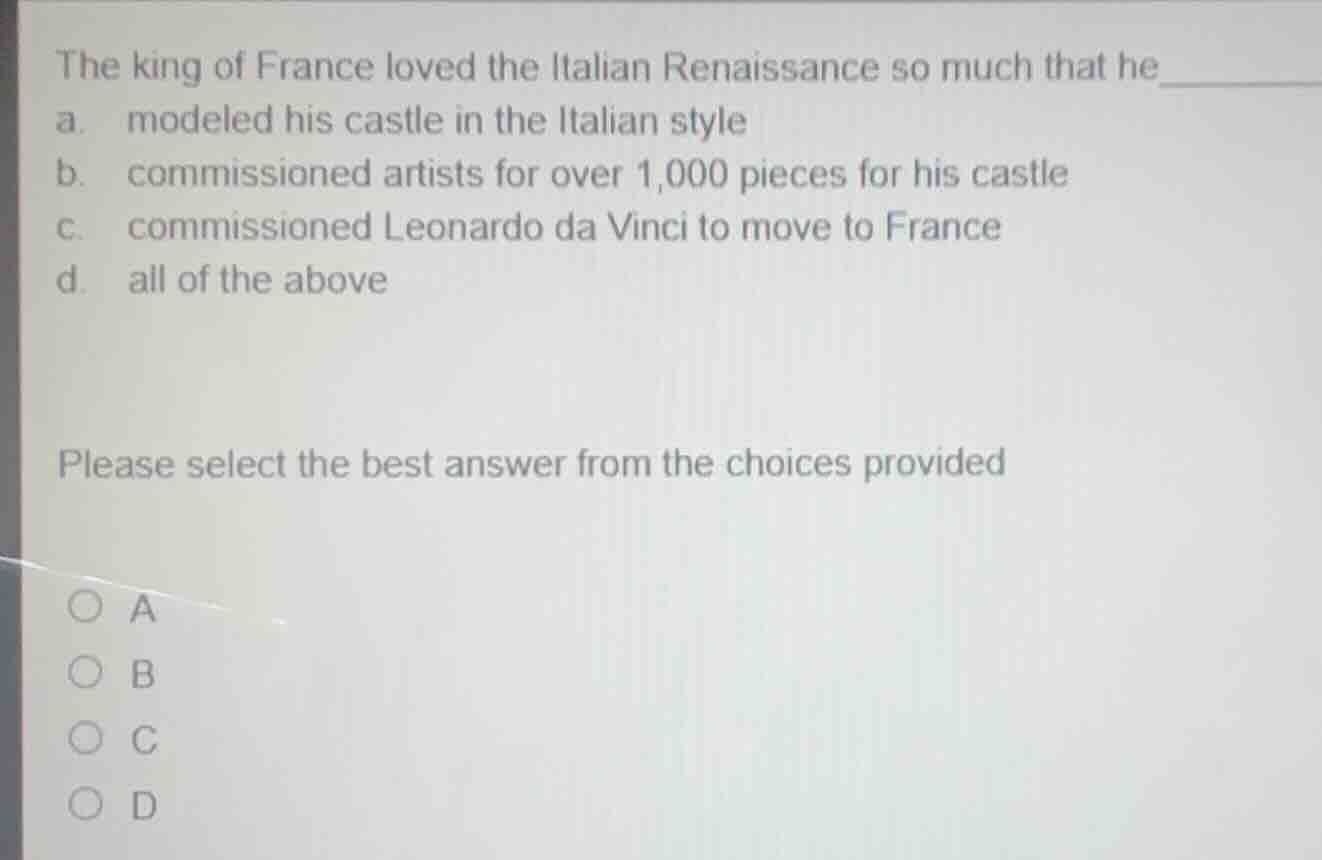 the king of france loved the italian renaissance so much that he______ …