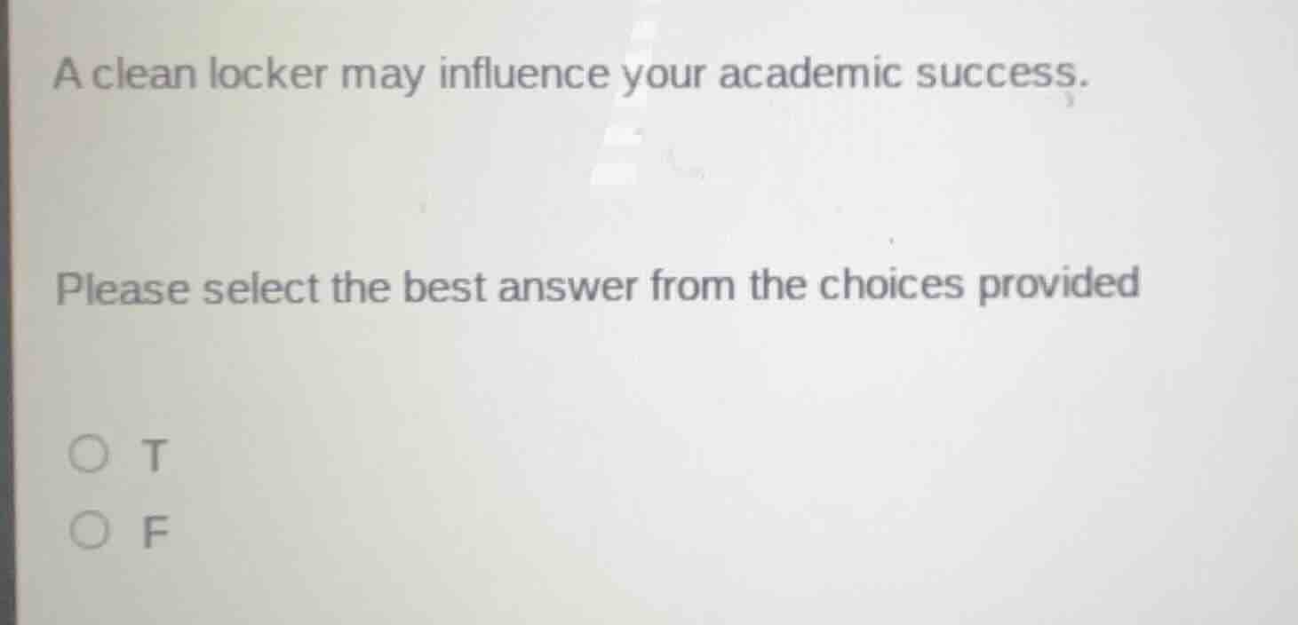 a clean locker may influence your academic success. please select the b…