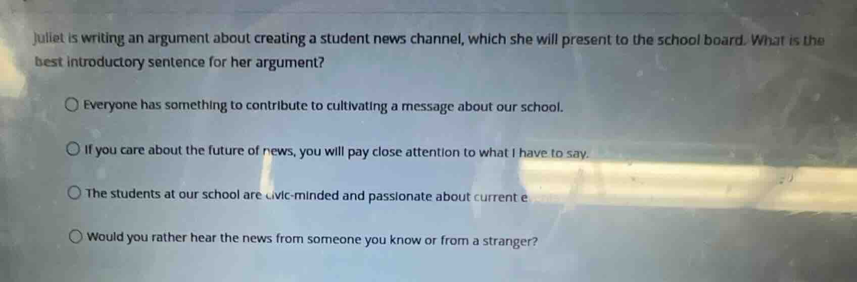 juliet is writing an argument about creating a student news channel, wh…