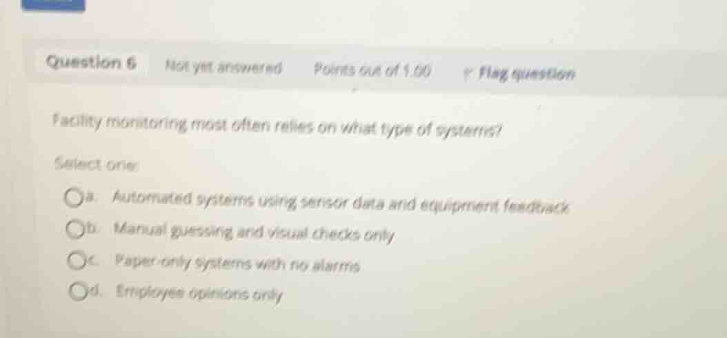 facility monitoring most often relies on what type of systems? select o…