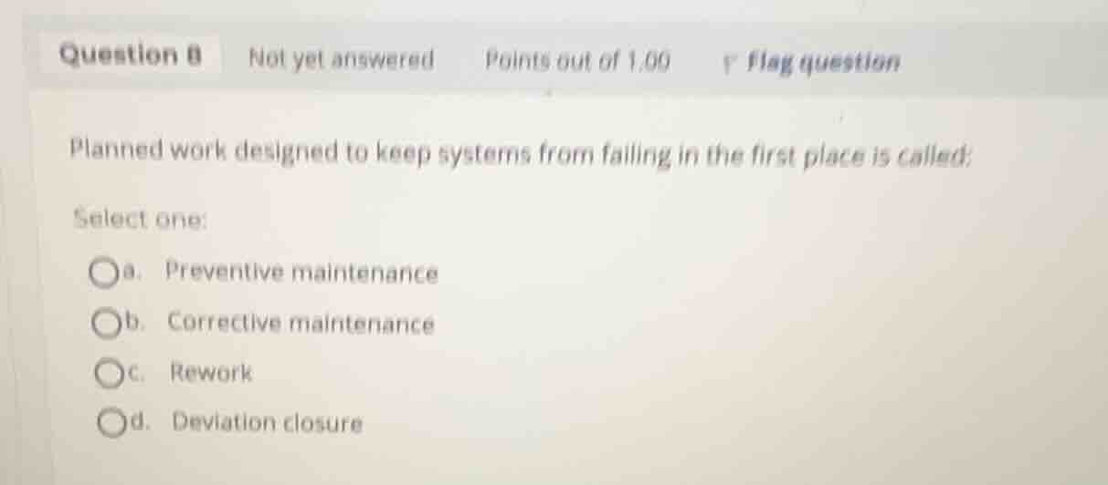 planned work designed to keep systems from failing in the first place i…