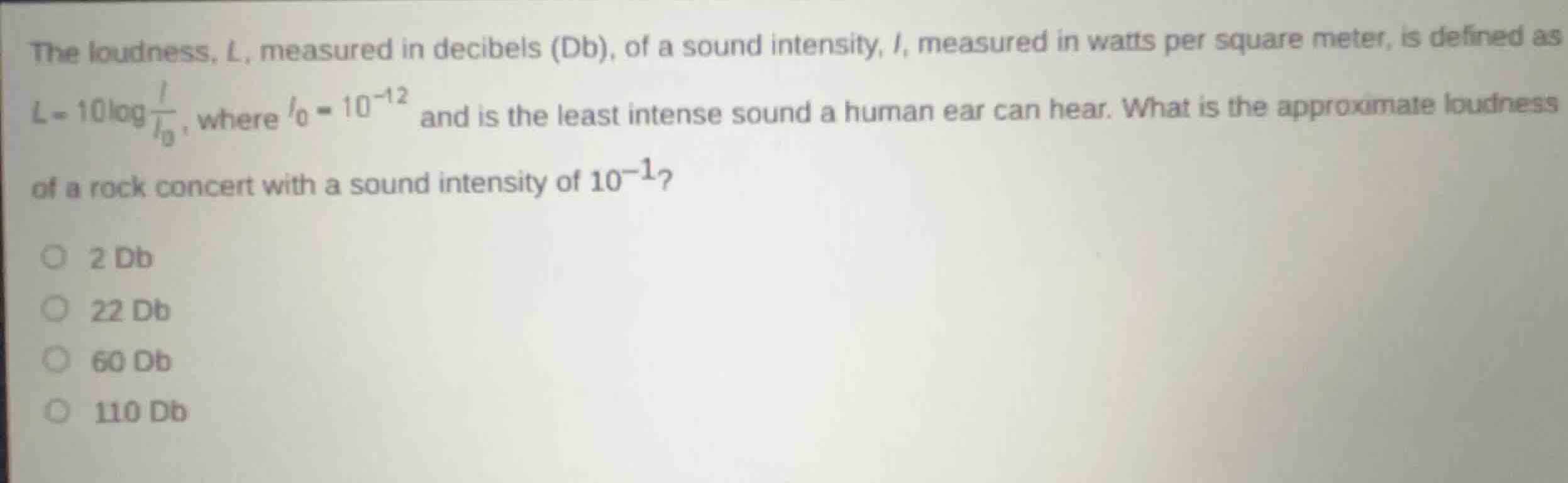 the loudness, \\(l\\), measured in decibels (db), of a sound intensity,…