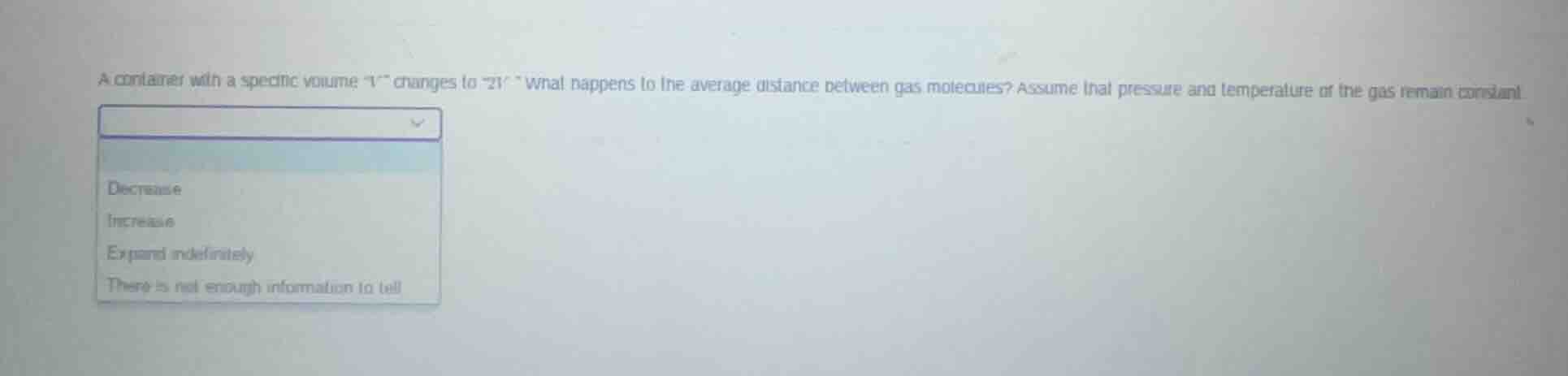 a container with a specific volume \v\ changes to \2v\. what happens to…
