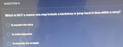 question 9 which is not a reason one may include a backstory or jump ba…