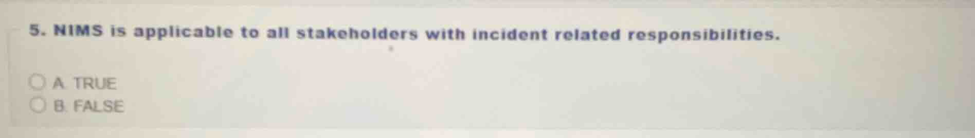 5. nims is applicable to all stakeholders with incident related respons…