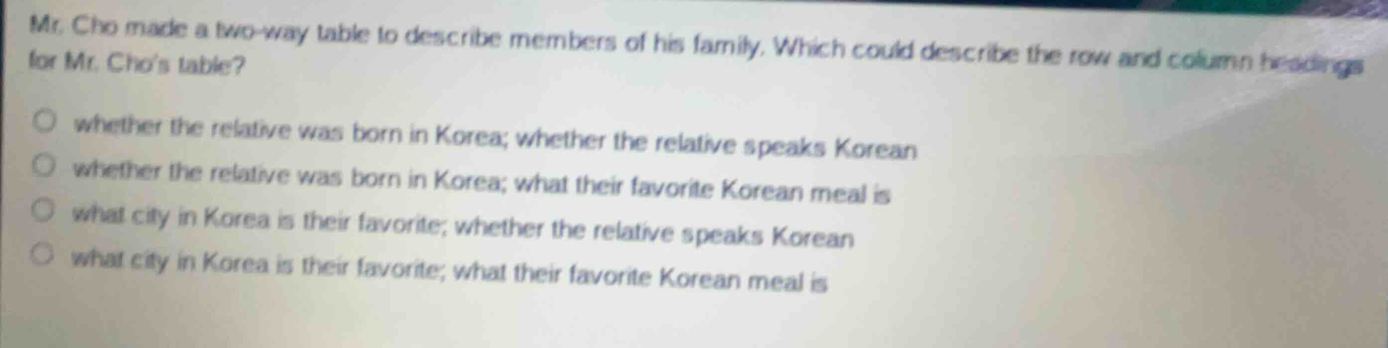 mr. cho made a two-way table to describe members of his family. which c…