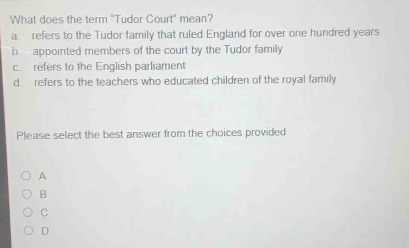 what does the term \tudor court\ mean? a. refers to the tudor family th…