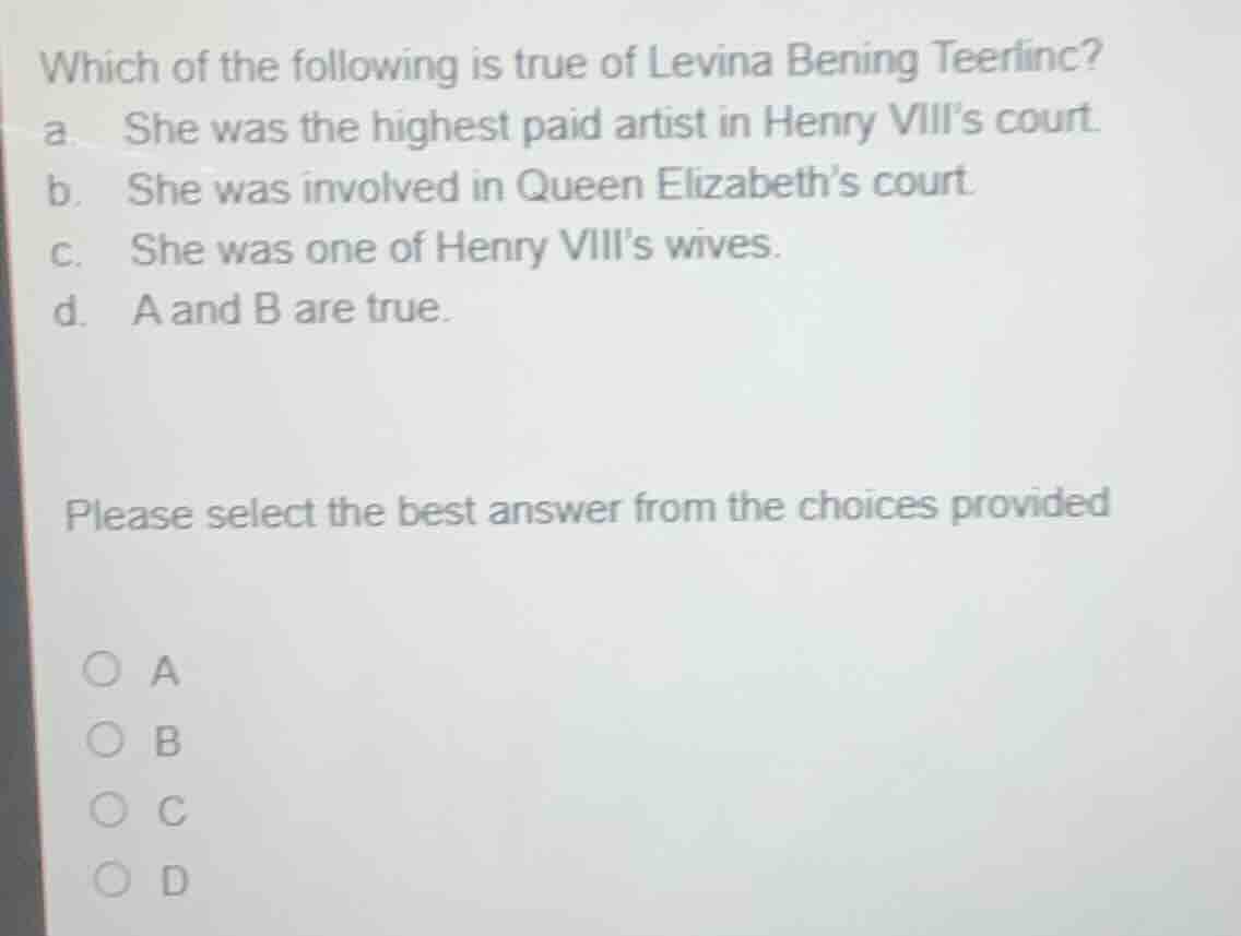 which of the following is true of levina bening teerlinc? a. she was th…