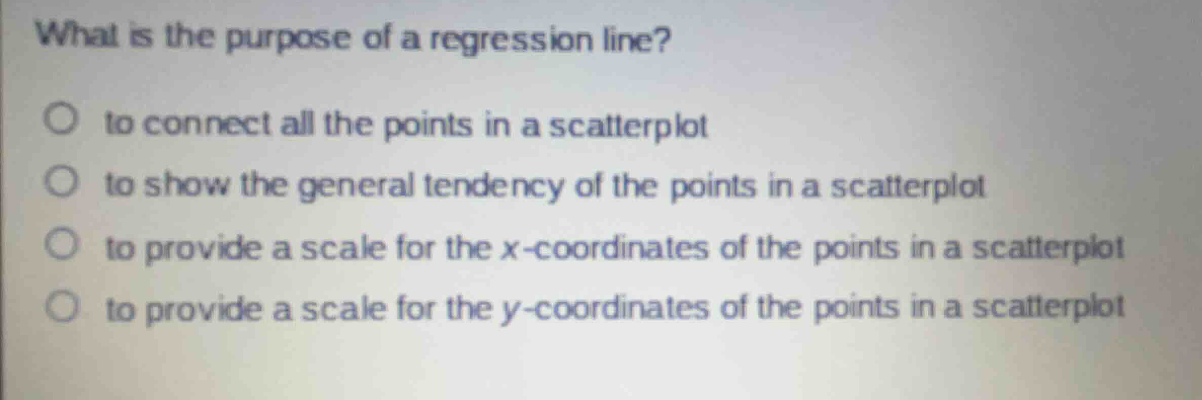 what is the purpose of a regression line? to connect all the points in …