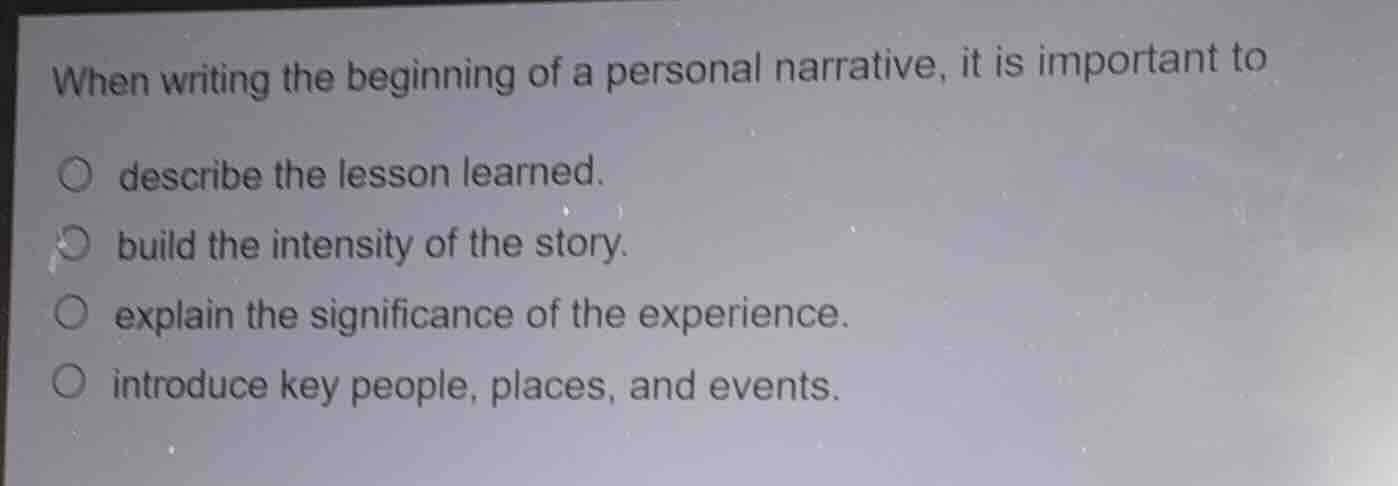 when writing the beginning of a personal narrative, it is important to …