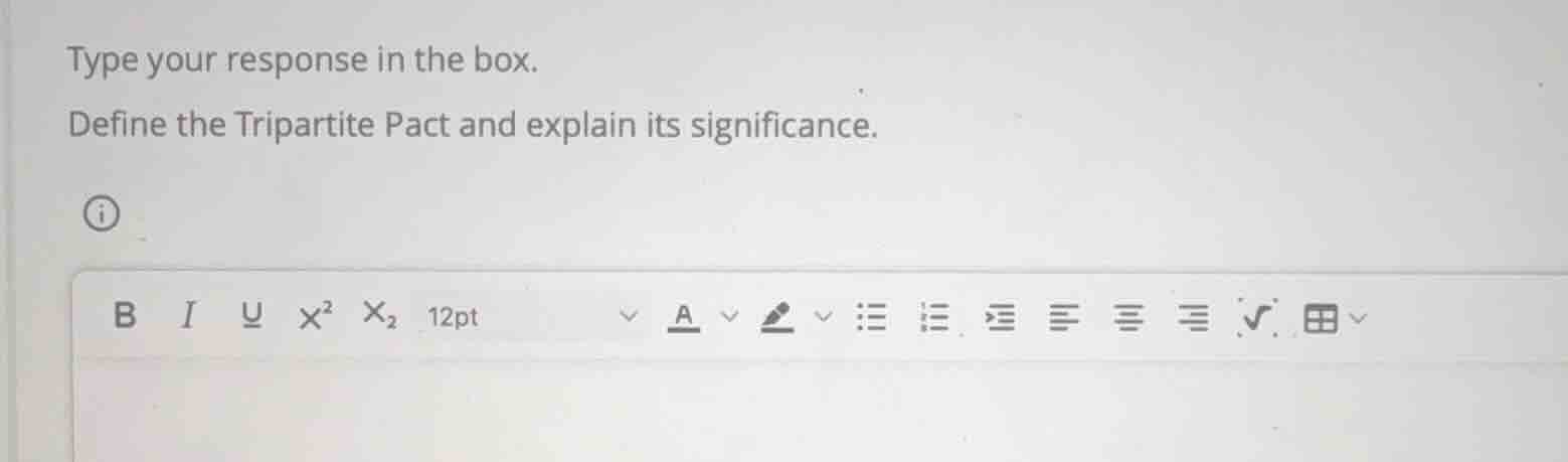 type your response in the box. define the tripartite pact and explain i…