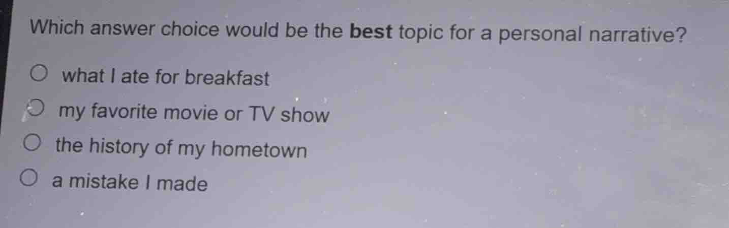 which answer choice would be the best topic for a personal narrative? w…