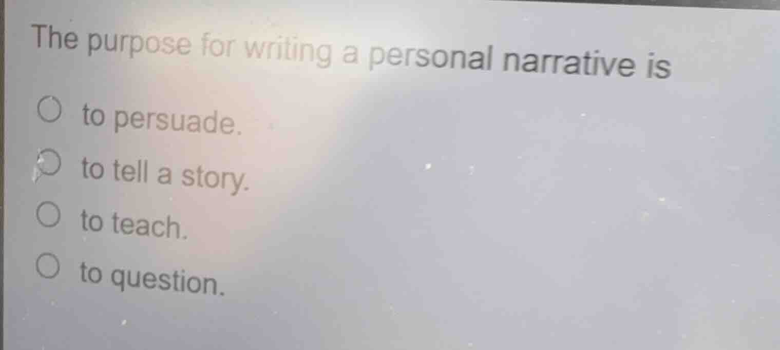 the purpose for writing a personal narrative is to persuade. to tell a …