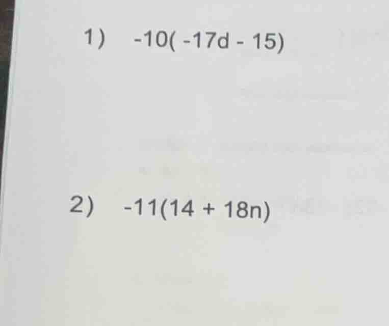 1) \\(-10(-17d - 15)\\) 2) \\(-11(14 + 18n)\\)