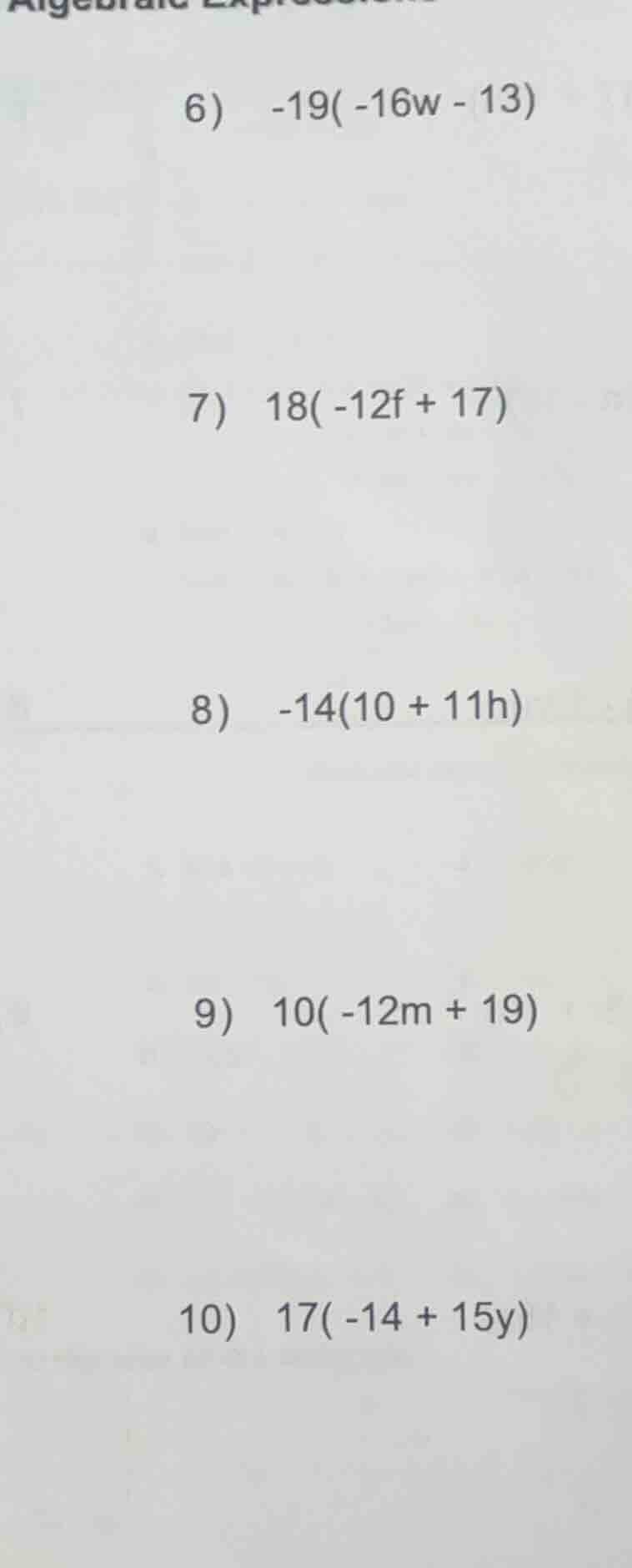 algebraic expressions 6) \\(-19(-16w - 13)\\) 7) \\(18(-12f + 17)\\) 8)…