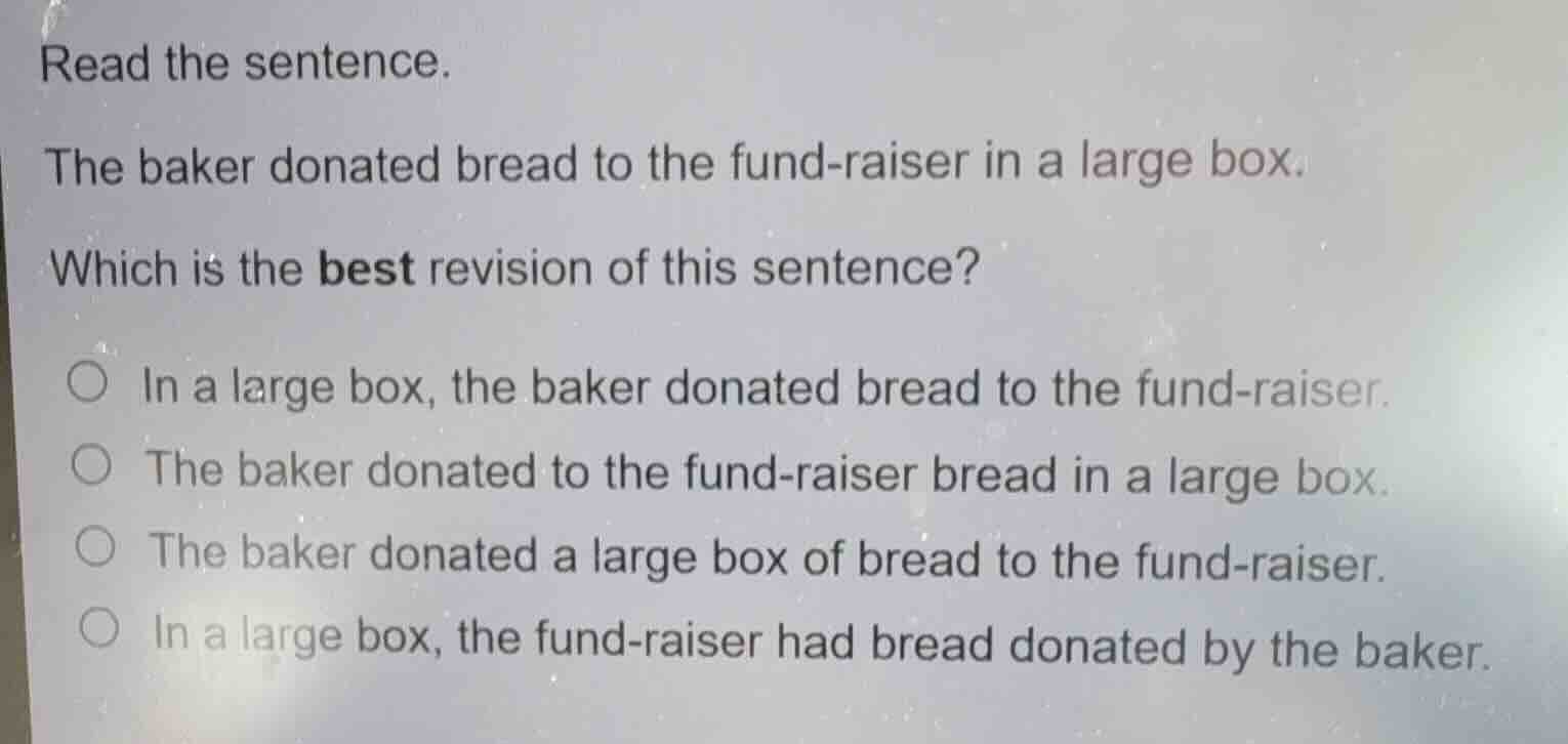 read the sentence. the baker donated bread to the fund-raiser in a larg…