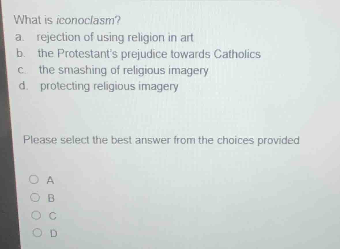 what is iconoclasm? a. rejection of using religion in art b. the protes…