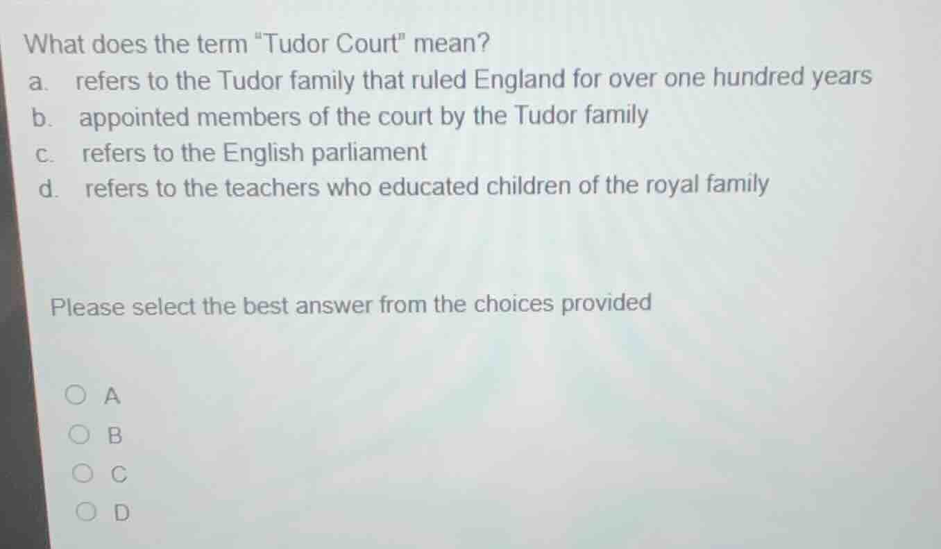 what does the term \tudor court\ mean? a. refers to the tudor family th…