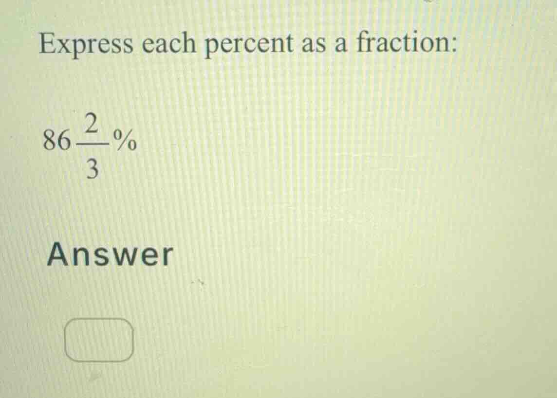 express each percent as a fraction: (86\\frac{2}{3}\\%) answer