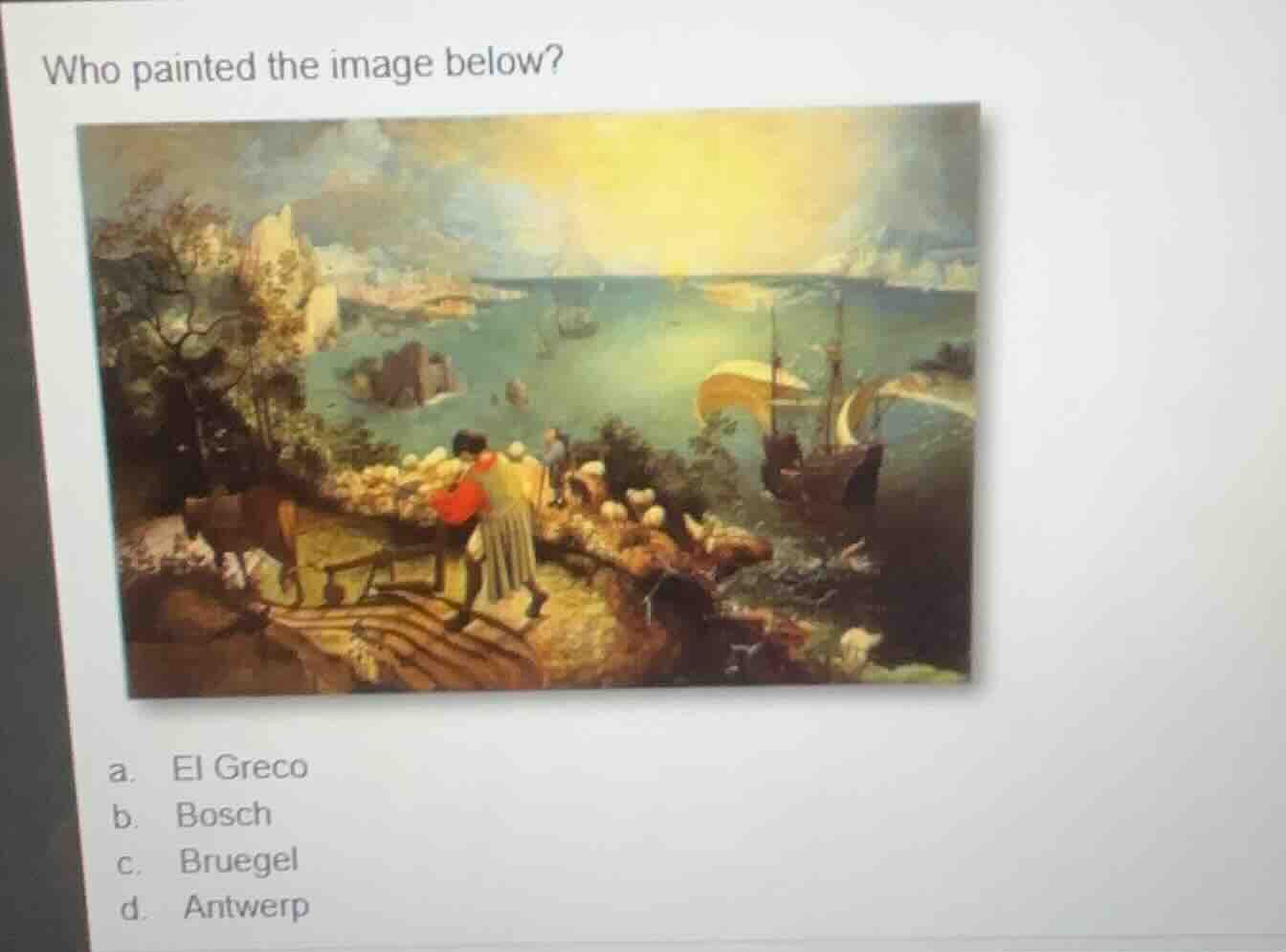 who painted the image below? a. el greco b. bosch c. bruegel d. antwerp