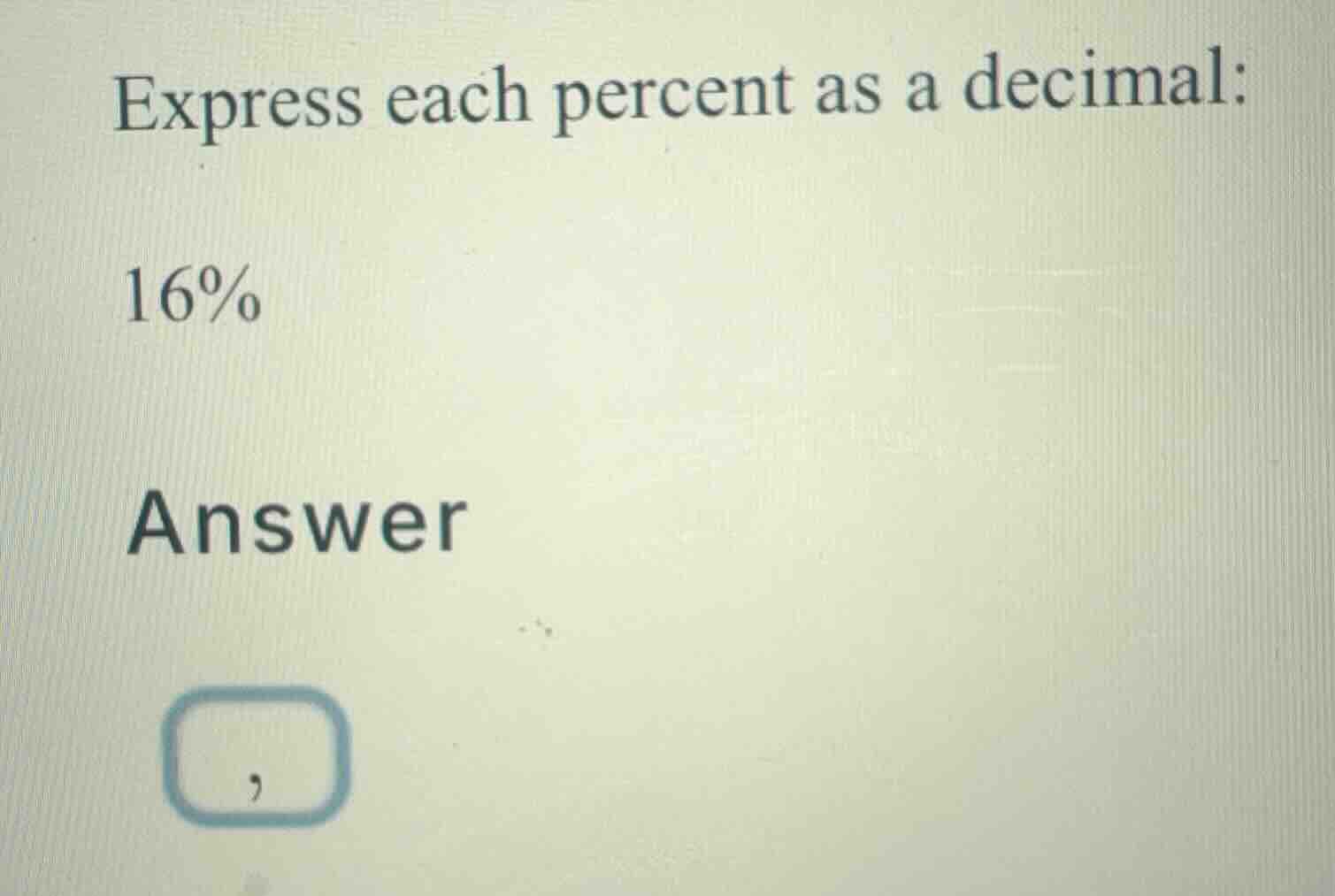 express each percent as a decimal: 16% answer