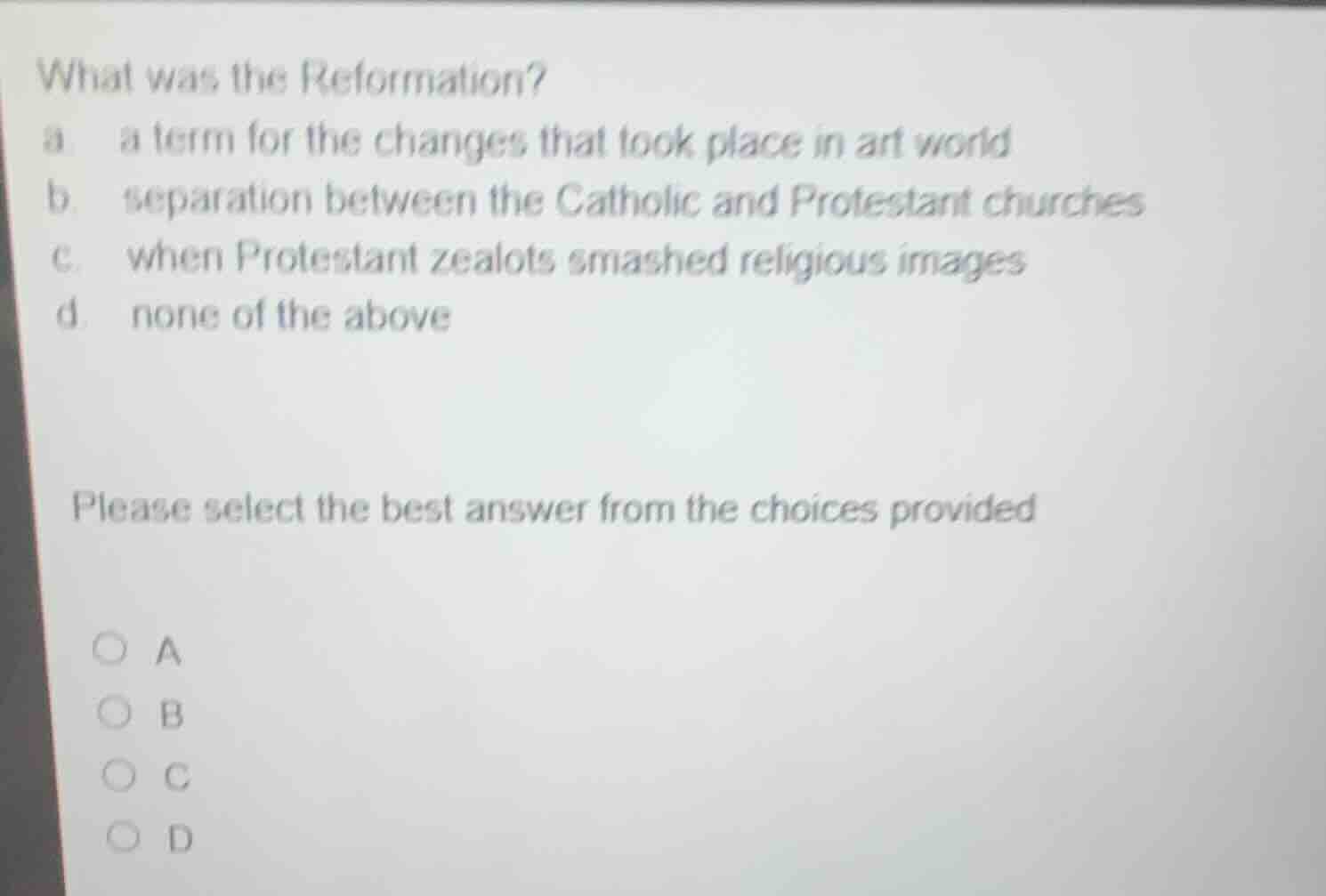 what was the reformation? a. a term for the changes that took place in …