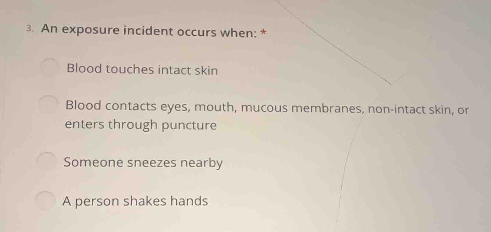3. an exposure incident occurs when: * blood touches intact skin blood …