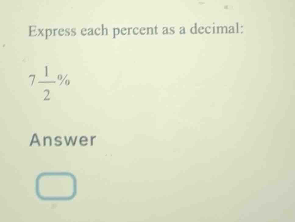 express each percent as a decimal: (7\frac{1}{2}\\%) answer