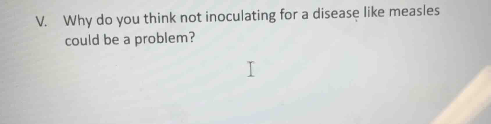 v. why do you think not inoculating for a disease like measles could be…