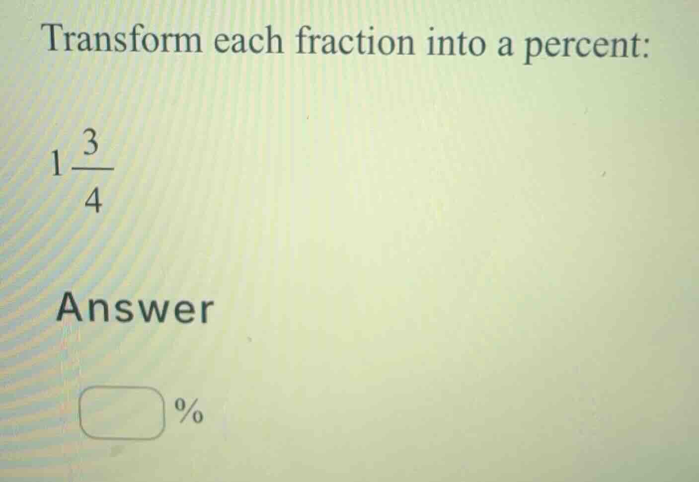 transform each fraction into a percent: (1 \\frac{3}{4}) answer %