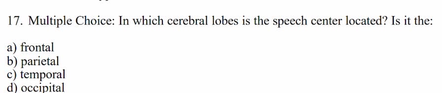 17. multiple choice: in which cerebral lobes is the speech center locat…