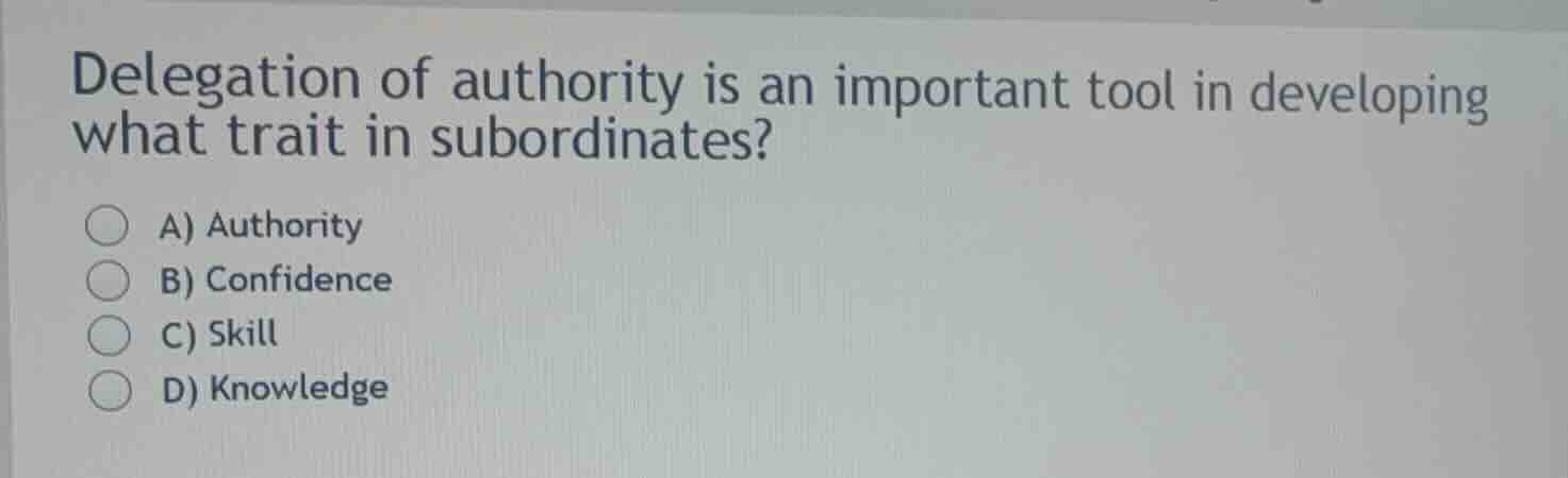 delegation of authority is an important tool in developing what trait i…