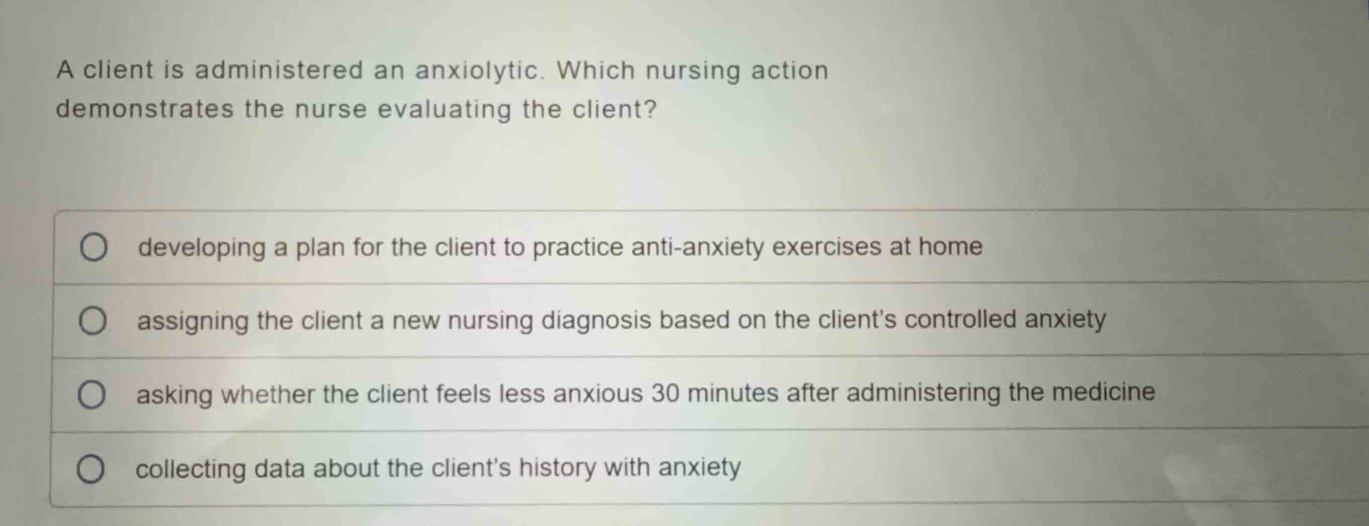 a client is administered an anxiolytic. which nursing action demonstrat…