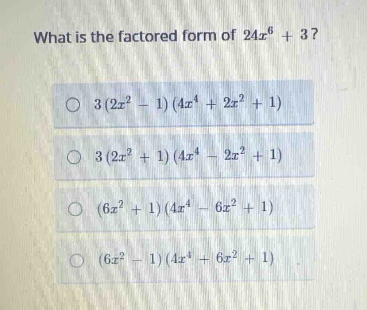 what is the factored form of \\(24x^6 + 3\\)? \\(3(2x^2 - 1)(4x^4 + 2x^…
