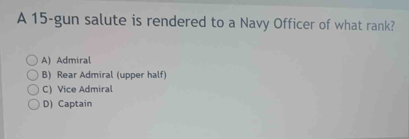 a 15-gun salute is rendered to a navy officer of what rank? a) admiral …
