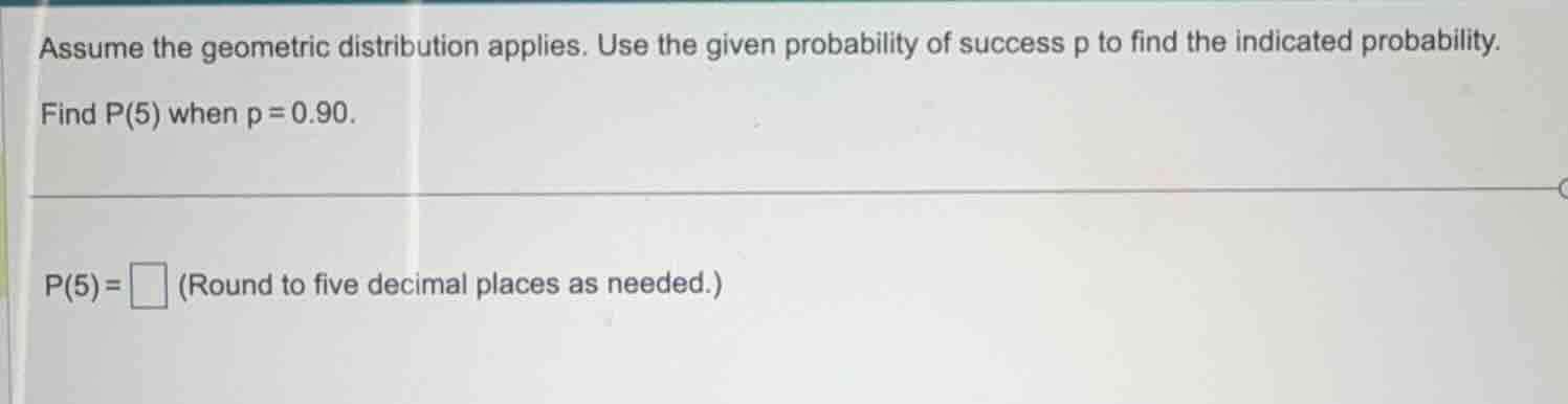 assume the geometric distribution applies. use the given probability of…