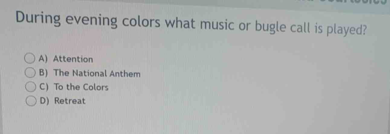 during evening colors what music or bugle call is played? a) attention …