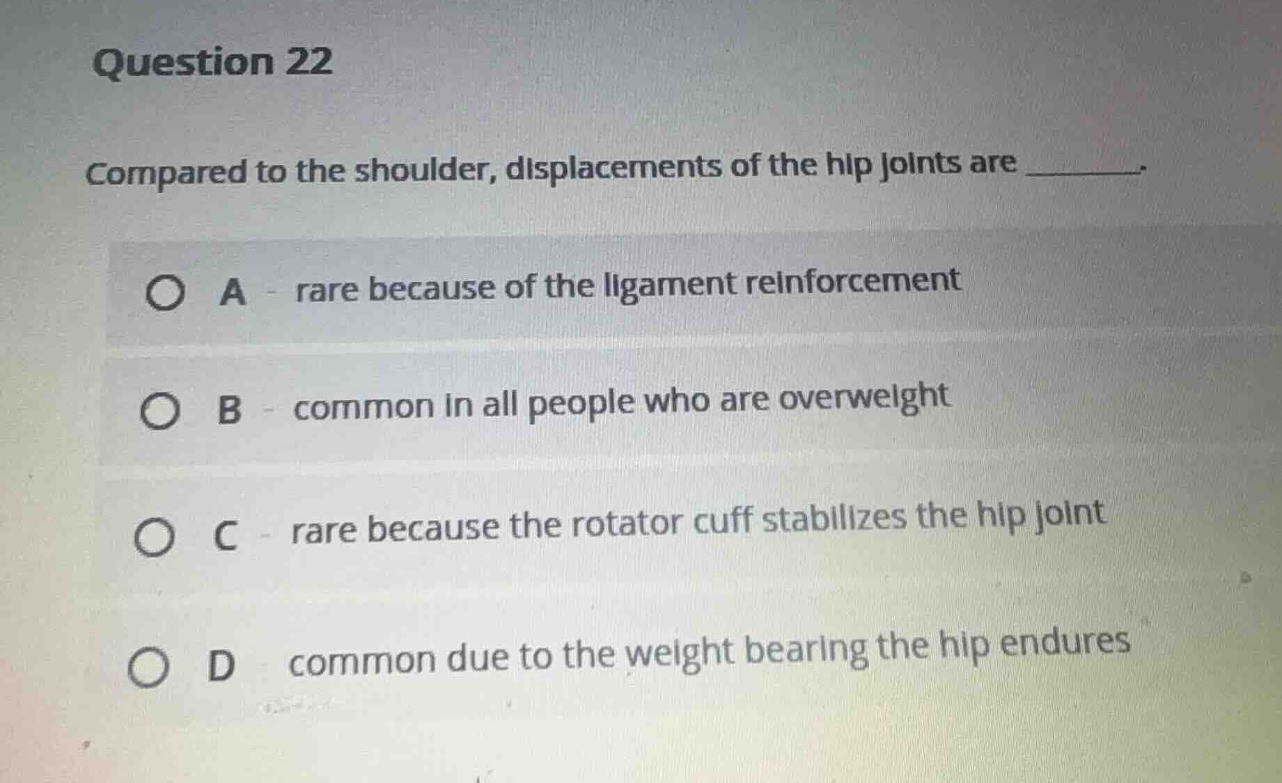 question 22 compared to the shoulder, displacements of the hip joints a…