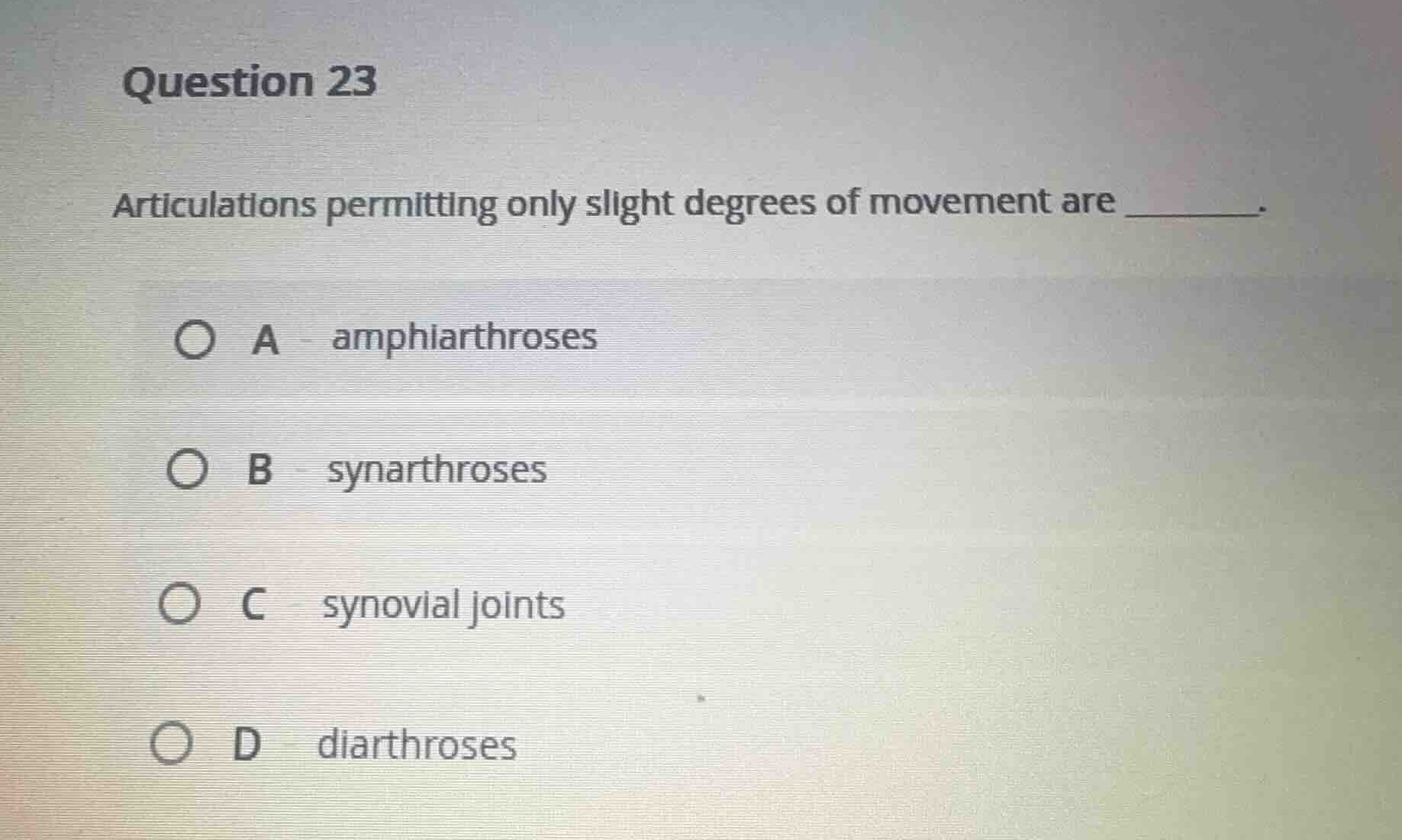 question 23 articulations permitting only slight degrees of movement ar…