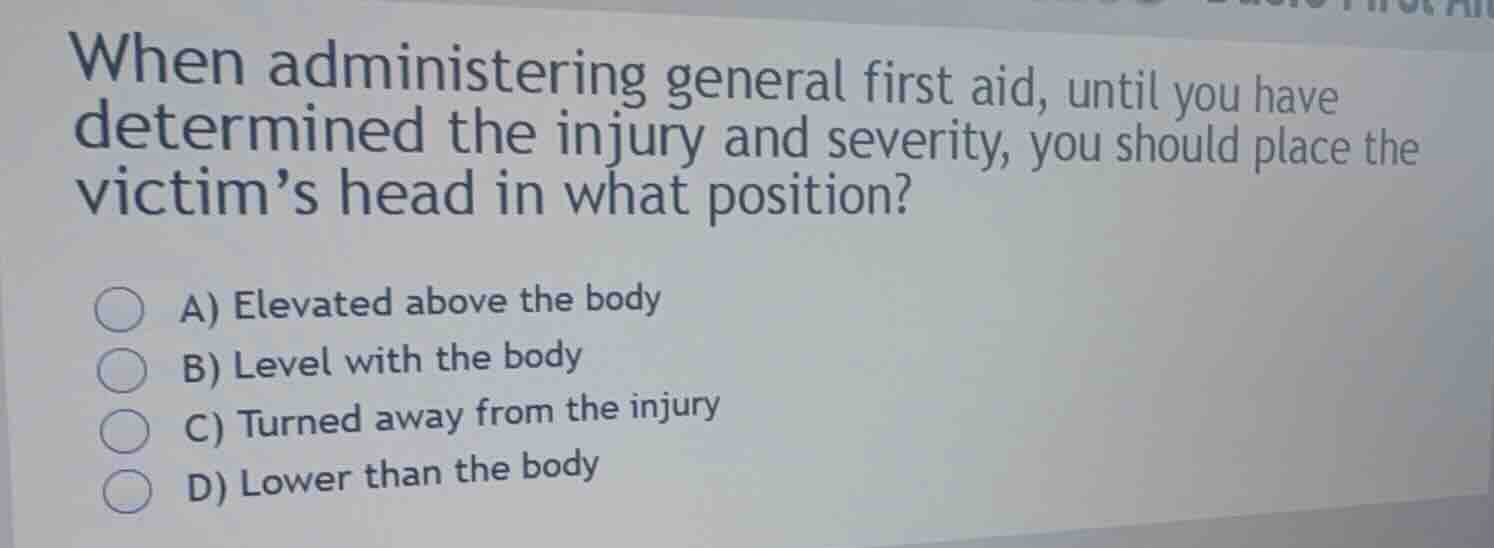 when administering general first aid, until you have determined the inj…