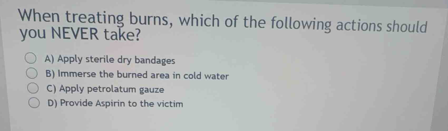 when treating burns, which of the following actions should you never ta…