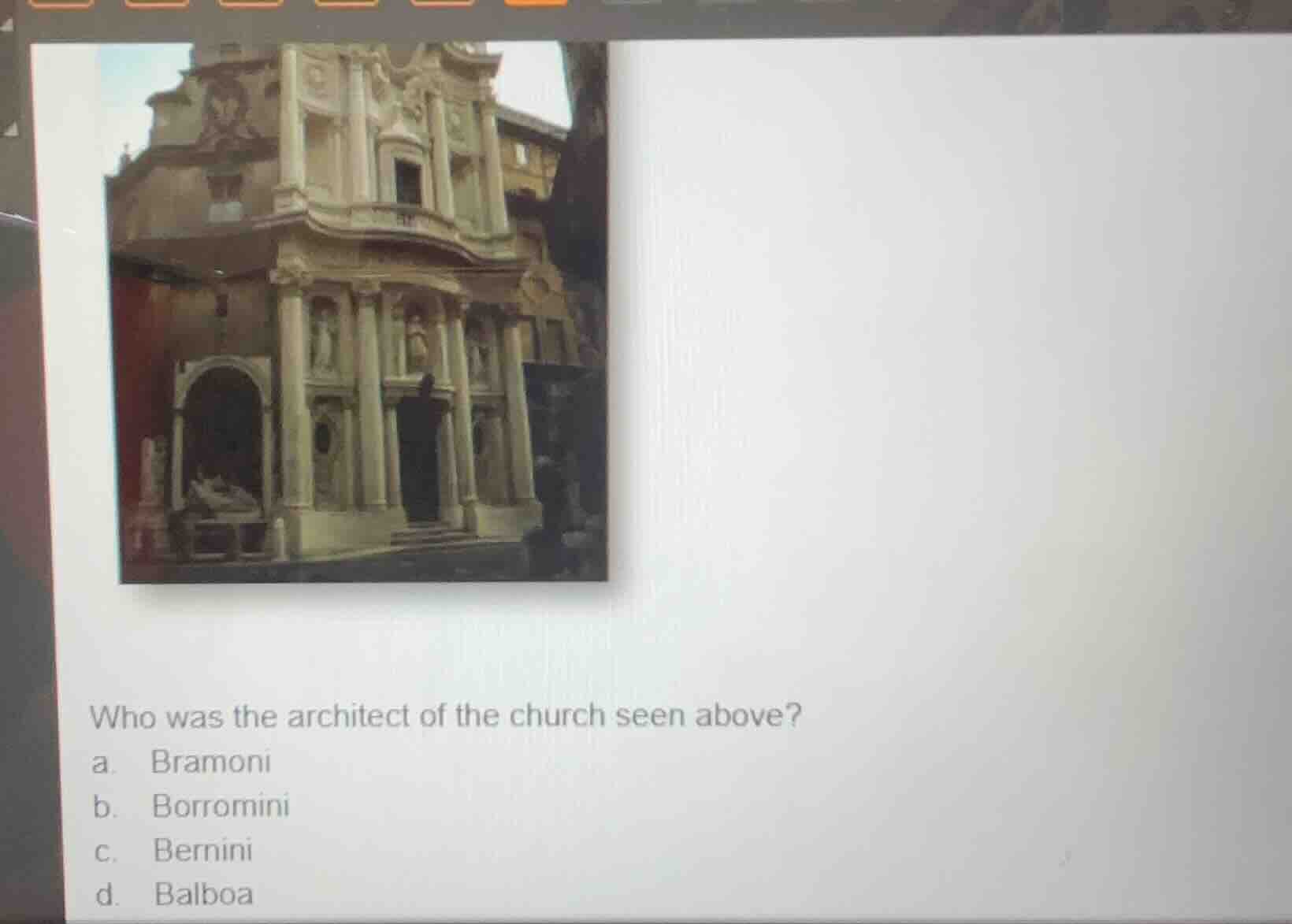 who was the architect of the church seen above? a. bramoni b. borromini…