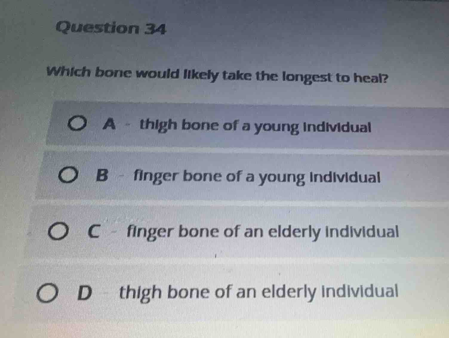 question 34 which bone would likely take the longest to heal? a thigh b…