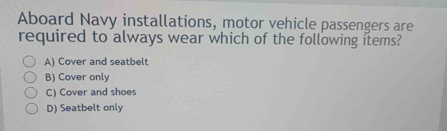 aboard navy installations, motor vehicle passengers are required to alw…