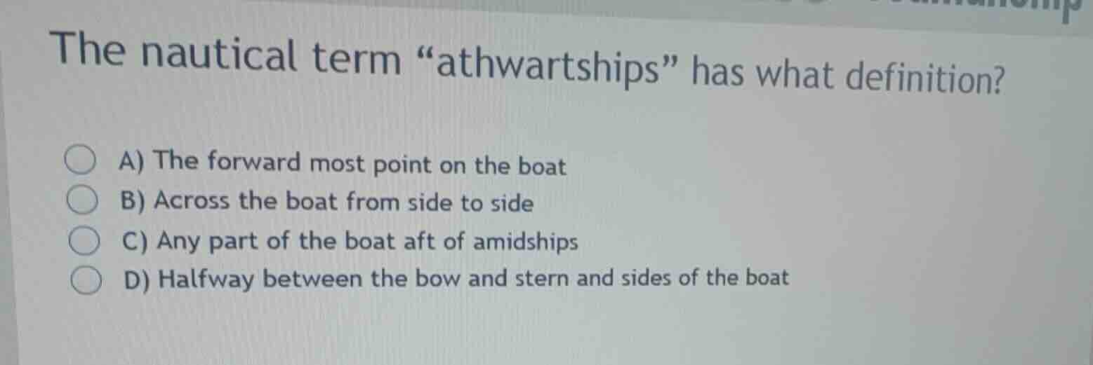 the nautical term \athwartships\ has what definition? a) the forward mo…