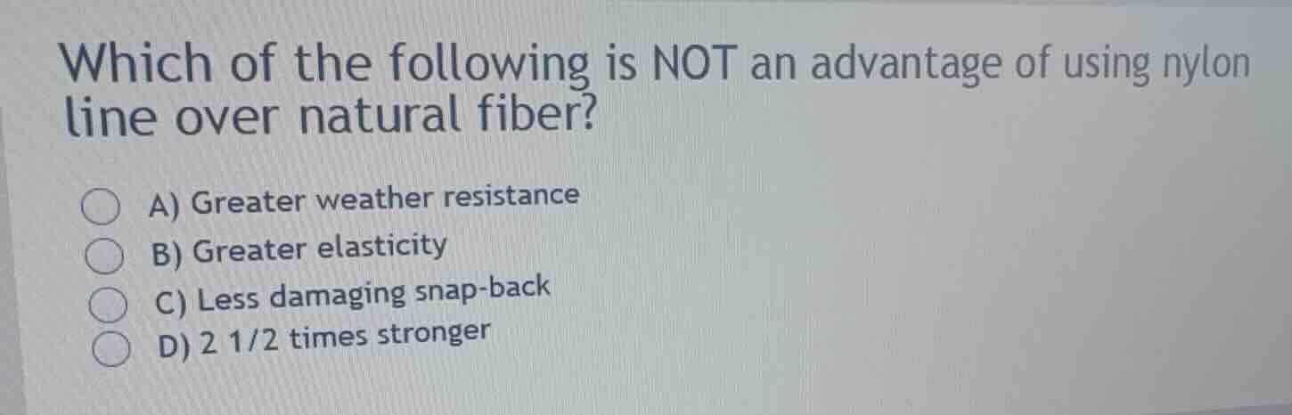 which of the following is not an advantage of using nylon line over nat…