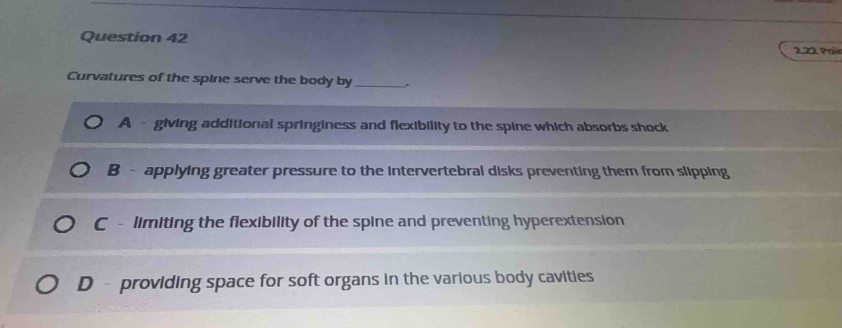 question 42 curvatures of the spine serve the body by ______. a - givin…