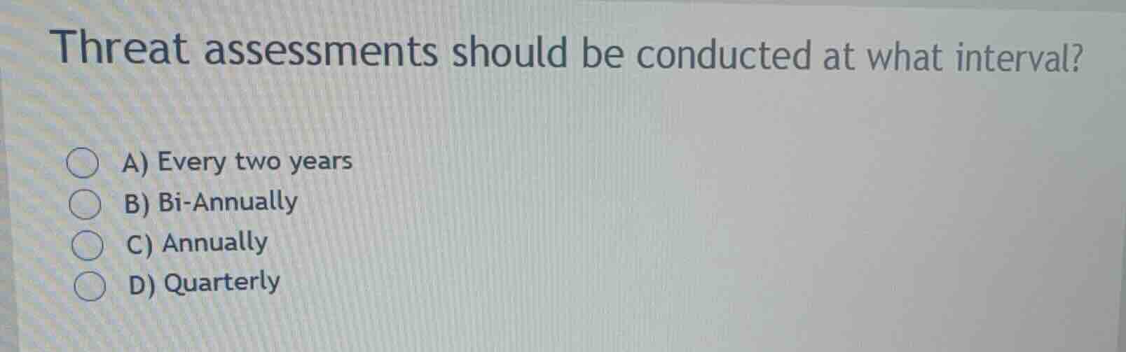 threat assessments should be conducted at what interval? a) every two y…