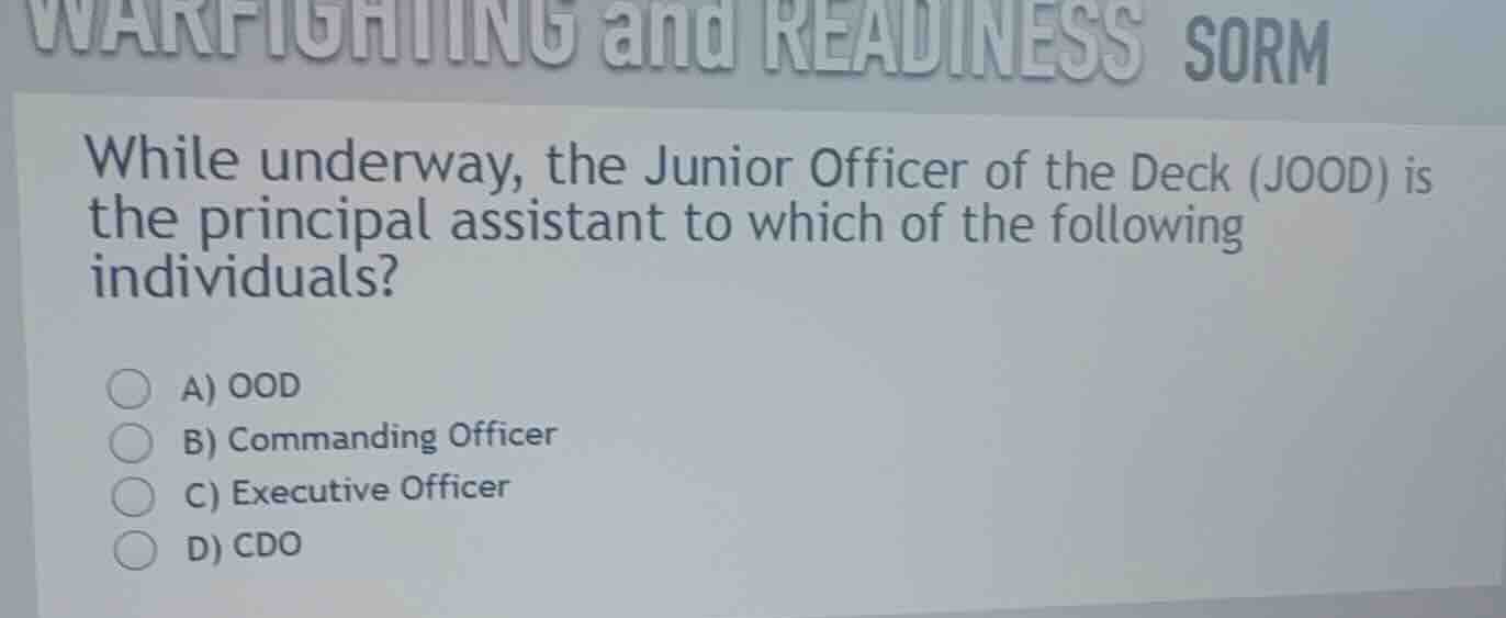 while underway, the junior officer of the deck (jood) is the principal …